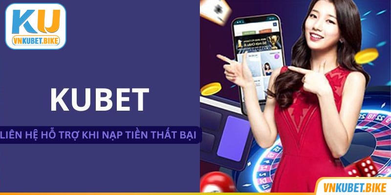 tim-kiem-ho-tro-neu-nap-tie-kubet-that-bai Tìm kiếm hỗ trợ nếu nạp tiền Ku bet thất bại